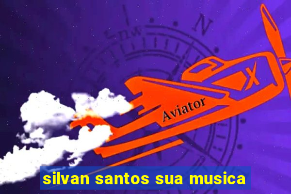 silvan santos sua musica